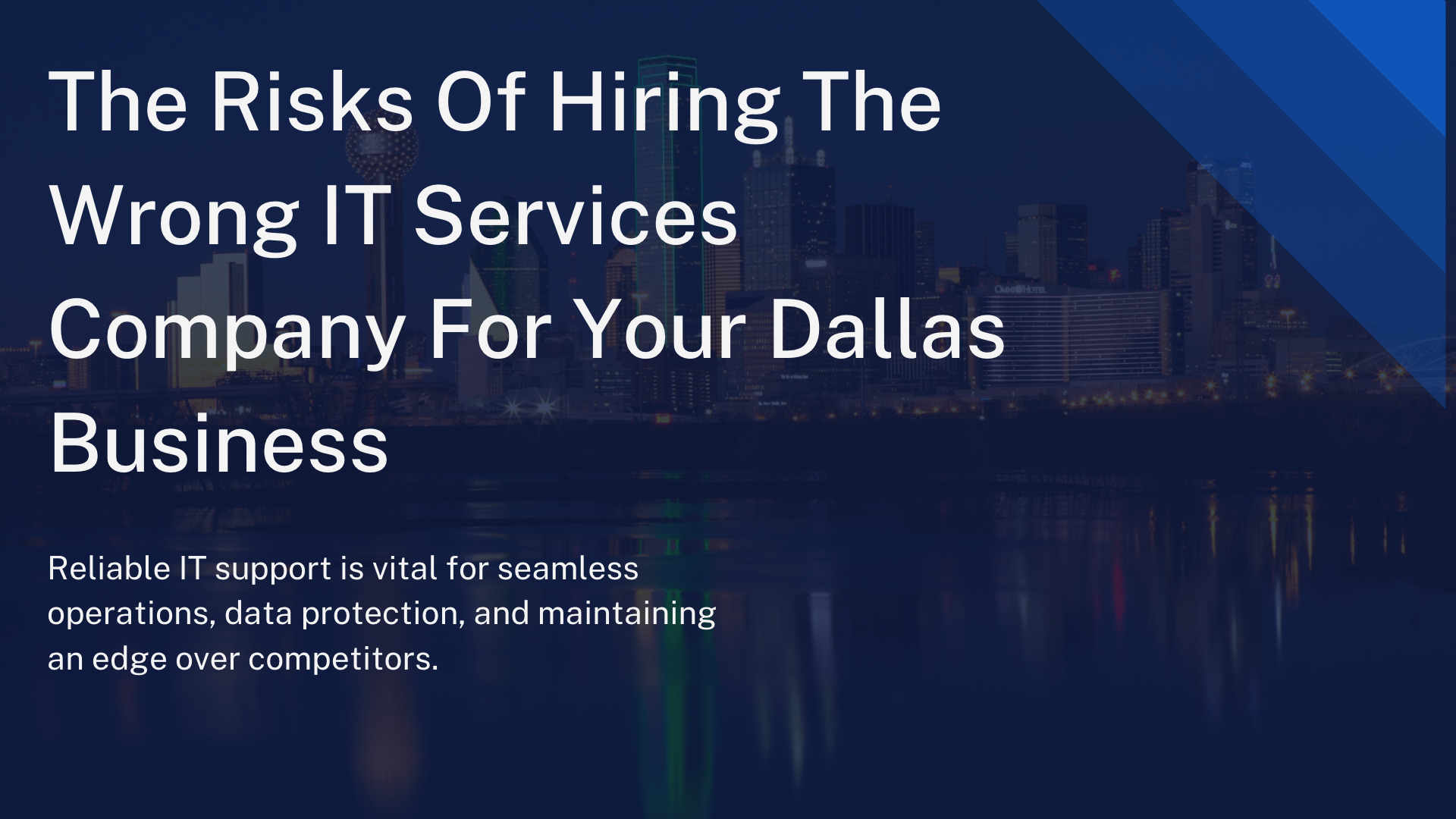 The Risks Of Hiring The Wrong IT Services Company For Your Dallas Business