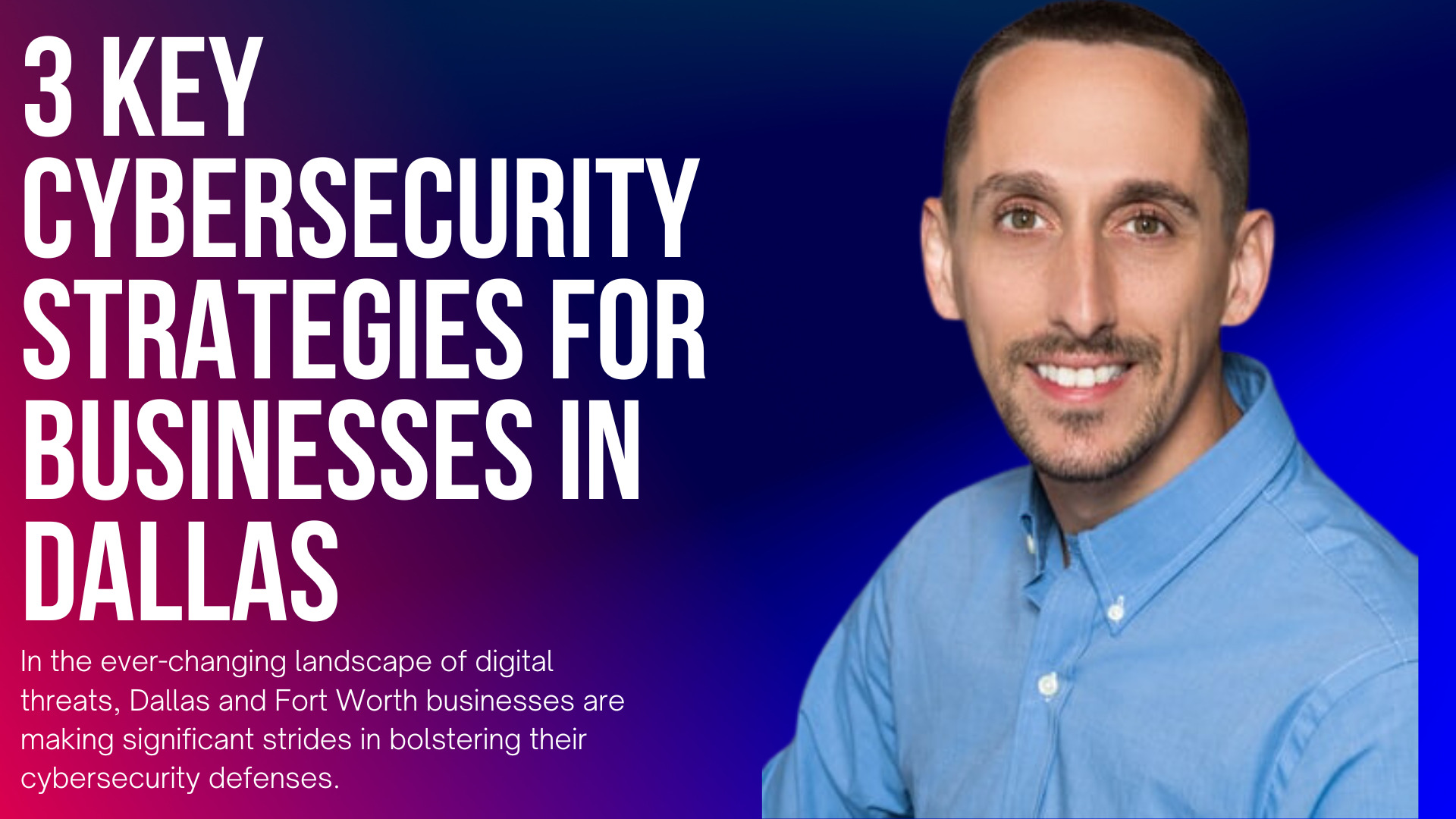 Revolutionizing Cybersecurity: 3 Key Strategies for Businesses in